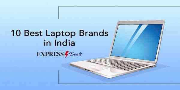 10 Best Laptop Brands in India (February 2022) - Buyer’s Guide